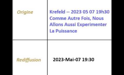 2023/05/07 2023-04-07 “Comme Autre Fois, Nous Allons Aussi Experimenter La Puissance” – Krefeld Broadcast French